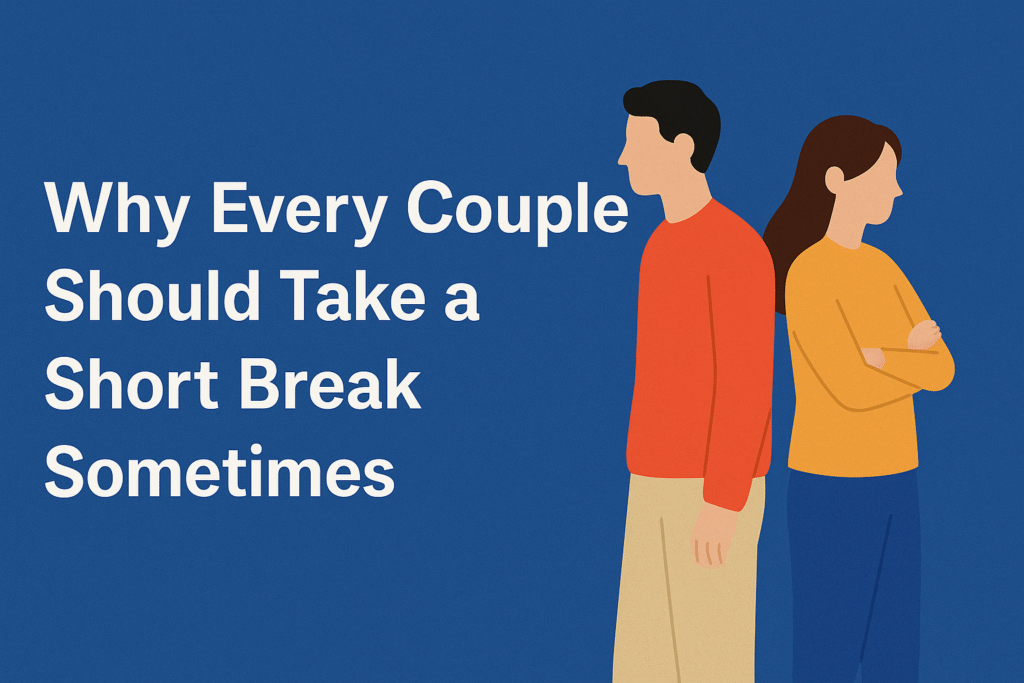 Why Every Couple Should Take a Short Break Sometimes