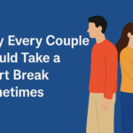 Why Every Couple Should Take a Short Break Sometimes