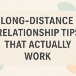 Long-Distance Relationship Tips That Actually Work